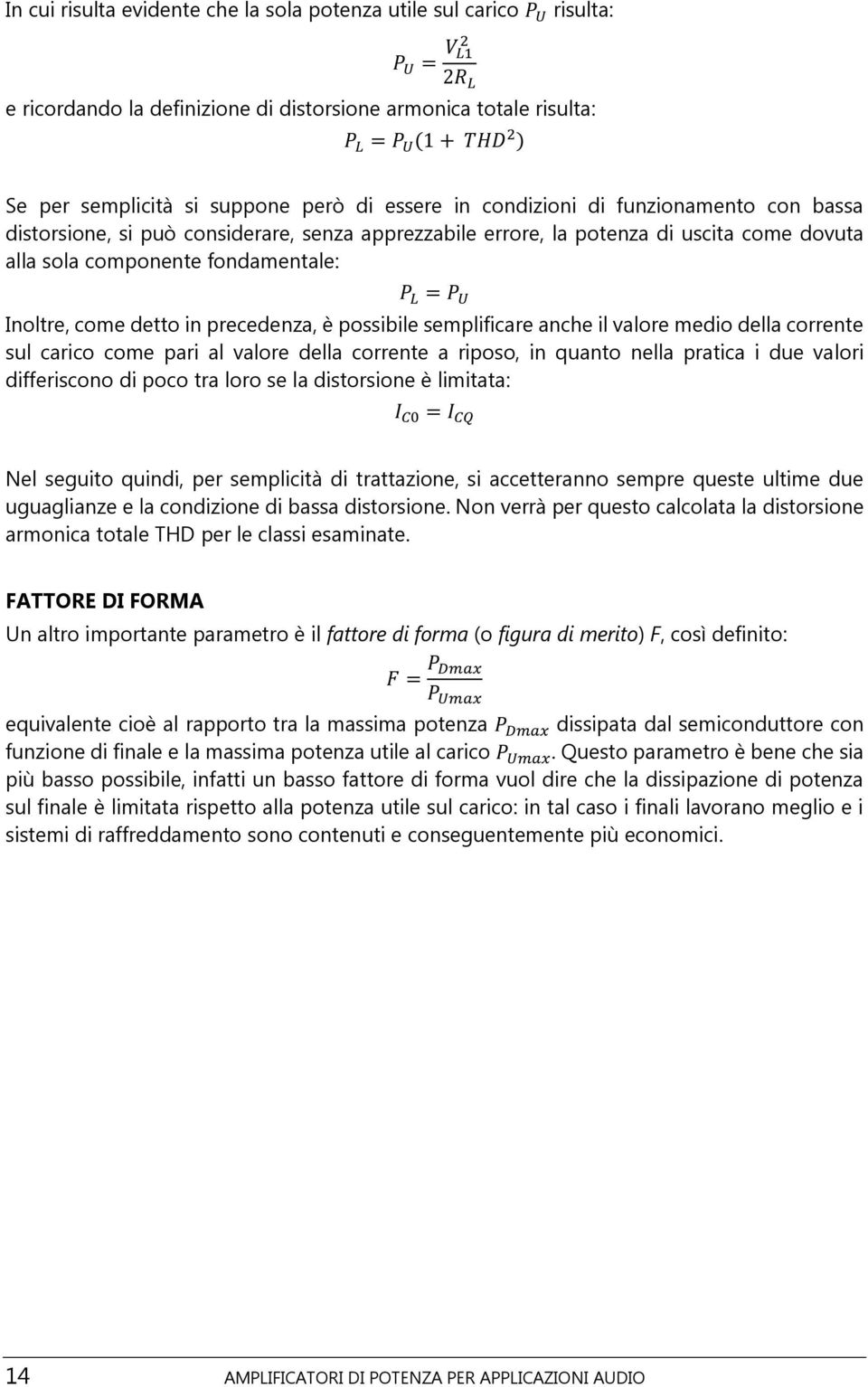 U Inoltre, come detto in precedenza, è possibile semplificare anche il valore medio della corrente sul carico come pari al valore della corrente a riposo, in quanto nella pratica i due valori