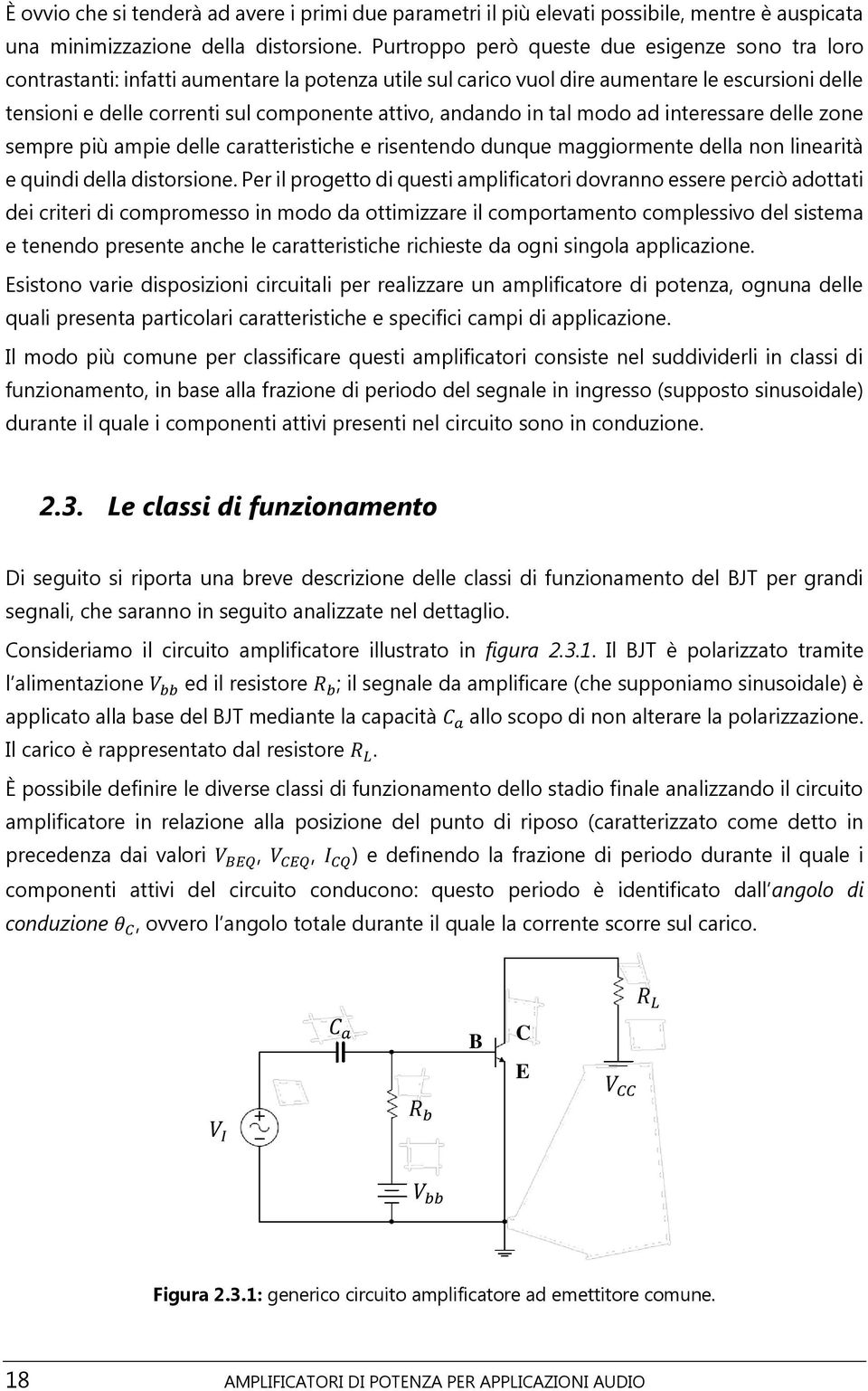 andando in tal modo ad interessare delle zone sempre più ampie delle caratteristiche e risentendo dunque maggiormente della non linearità e quindi della distorsione.