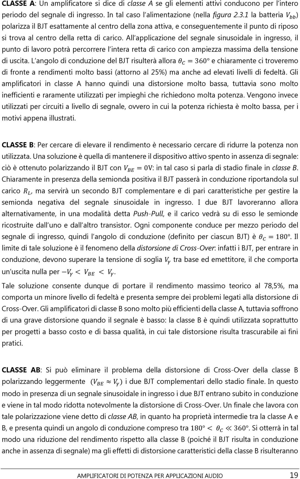 All applicazione del segnale sinusoidale in ingresso, il punto di lavoro potrà percorrere l intera retta di carico con ampiezza massima della tensione di uscita.