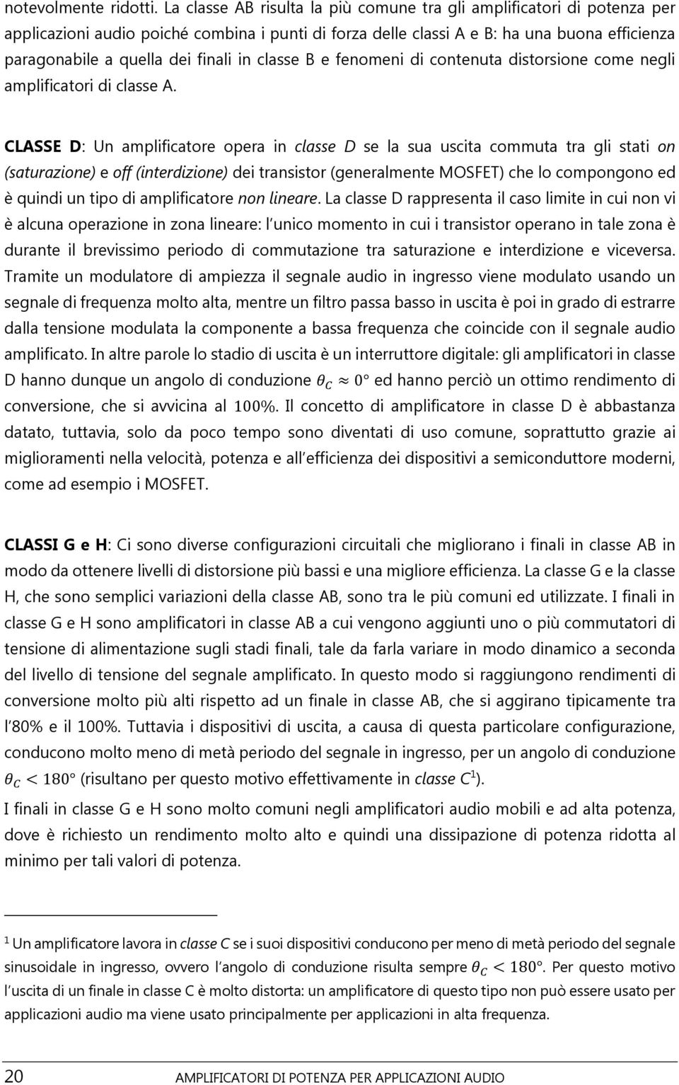 in classe B e fenomeni di contenuta distorsione come negli amplificatori di classe A.