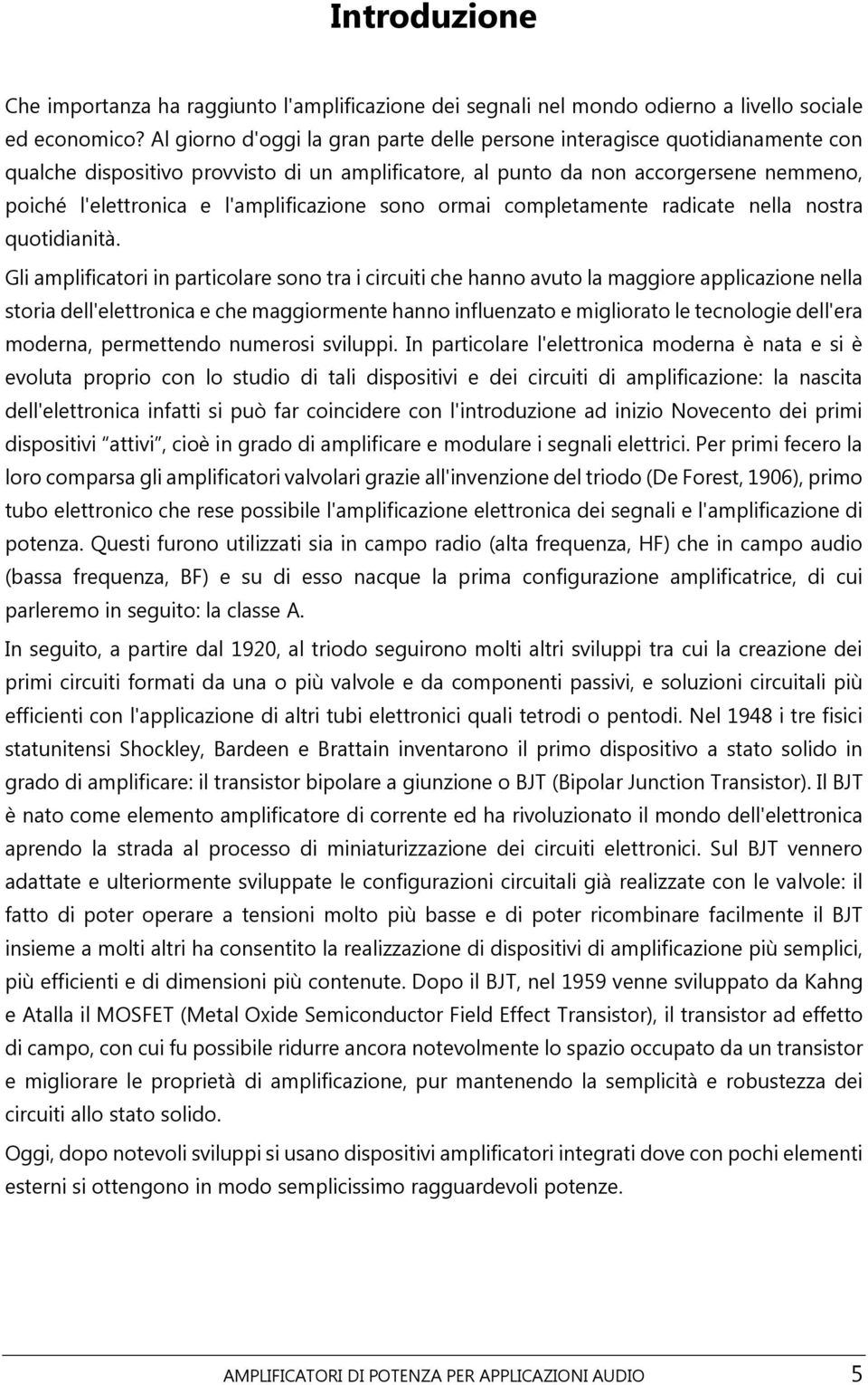 l'amplificazione sono ormai completamente radicate nella nostra quotidianità.