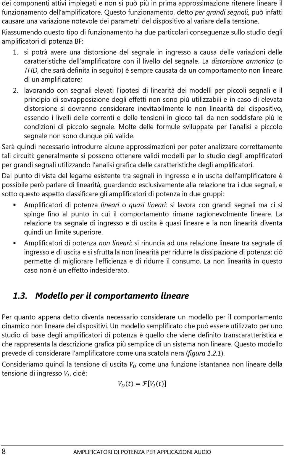 Riassumendo questo tipo di funzionamento ha due particolari conseguenze sullo studio degli amplificatori di potenza BF: 1.