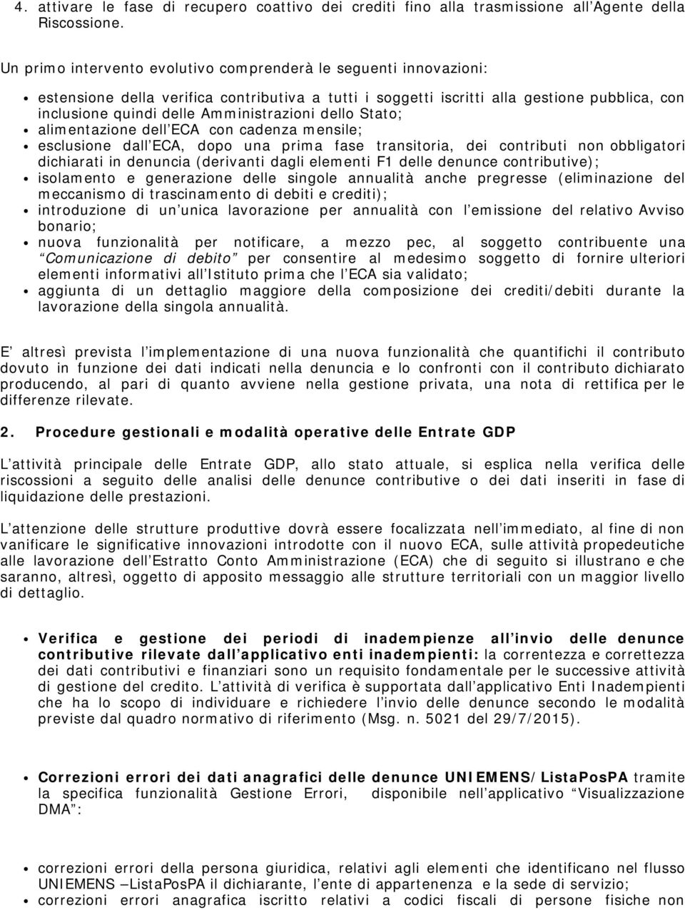 Amministrazioni dello Stato; alimentazione dell ECA con cadenza mensile; esclusione dall ECA, dopo una prima fase transitoria, dei contributi non obbligatori dichiarati in denuncia (derivanti dagli