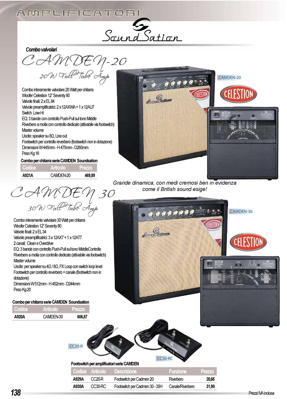 controllo reverbero (footswitch non in dotazione) Dimensioni W 445mm - H 475mm - D260mm Peso Kg 16 Combo per chitarra serie CAMDEN Soundsation Codice Articolo Prezzo A921A CAMDEN-20 469,89 Grande