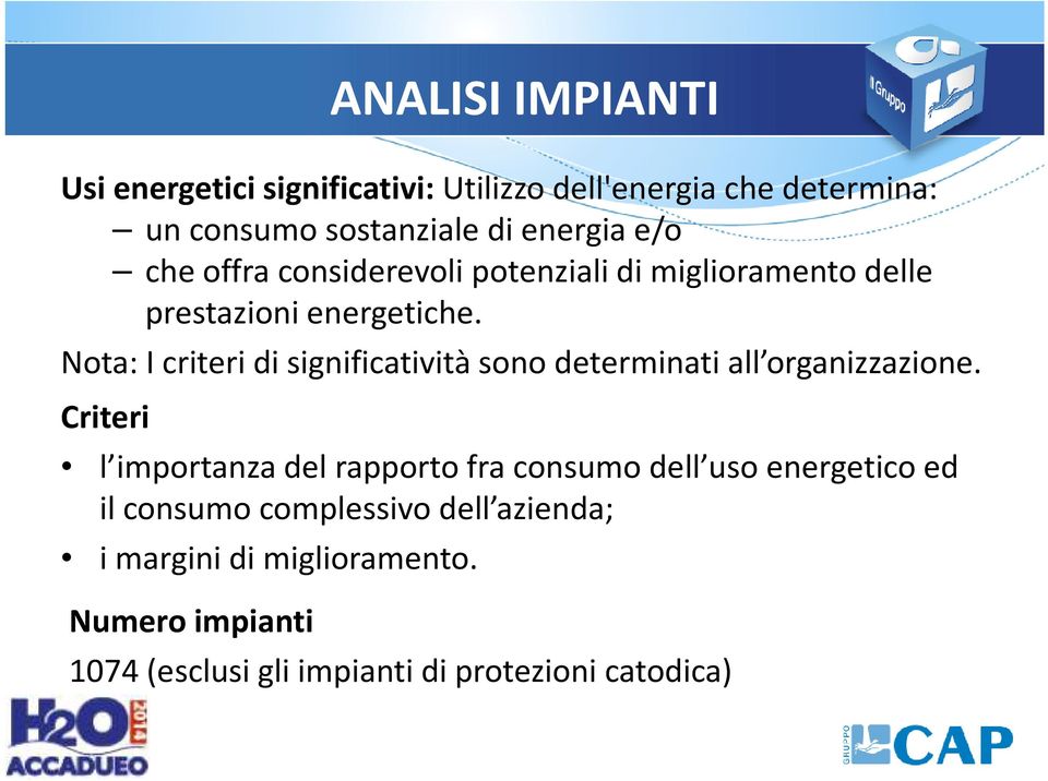 Nota: I criteri di significatività sono determinati all organizzazione.