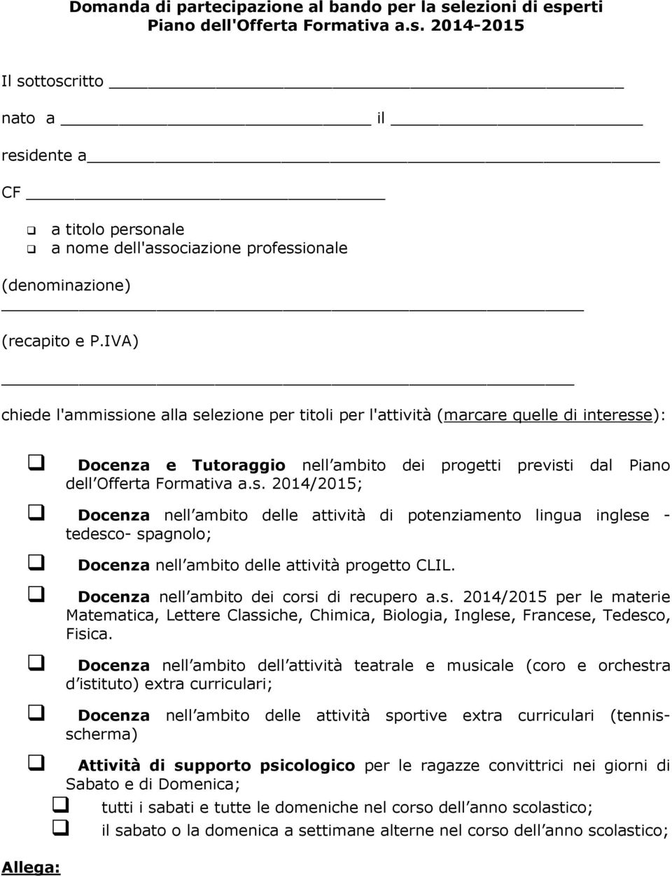 Docenza nell ambito dei corsi di recupero a.s. 2014/2015 per le materie Matematica, Lettere Classiche, Chimica, Biologia, Inglese, Francese, Tedesco, Fisica.