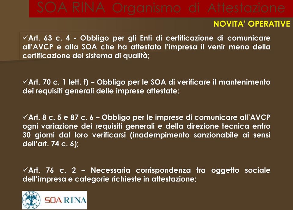 qualità; Art. 70 c. 1 lett. f) Obbligo per le SOA di verificare il mantenimento dei requisiti generali delle imprese attestate; Art. 8 c. 5 e 87 c.