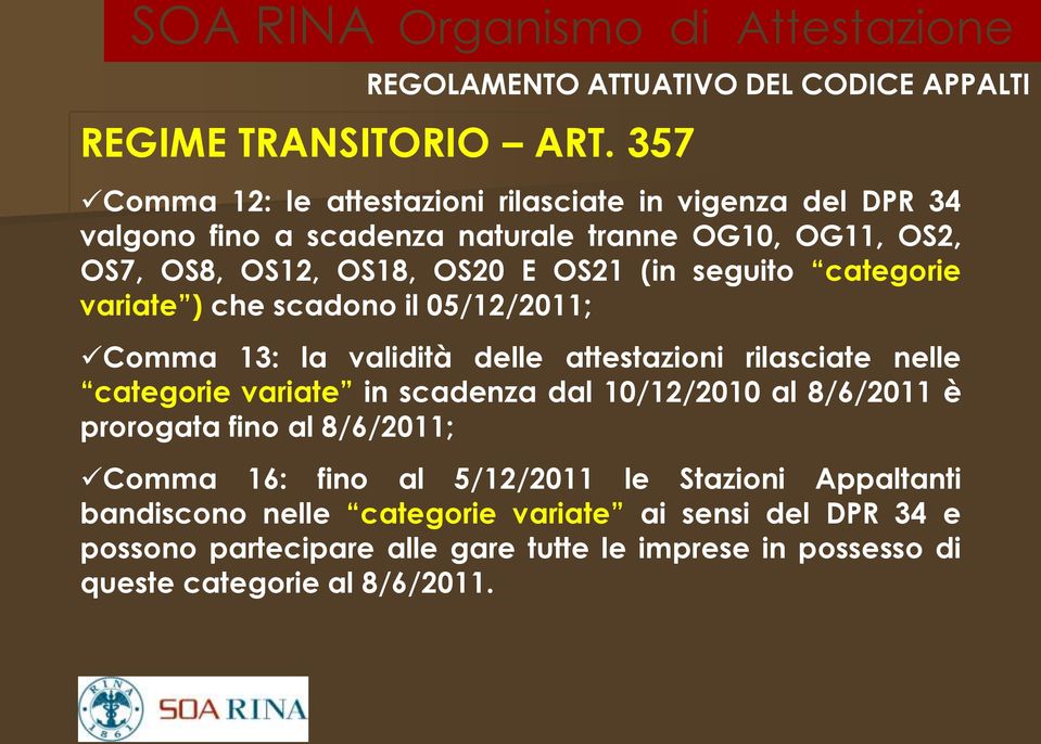 (in seguito categorie variate ) che scadono il 05/12/2011; Comma 13: la validità delle attestazioni rilasciate nelle categorie variate in scadenza dal