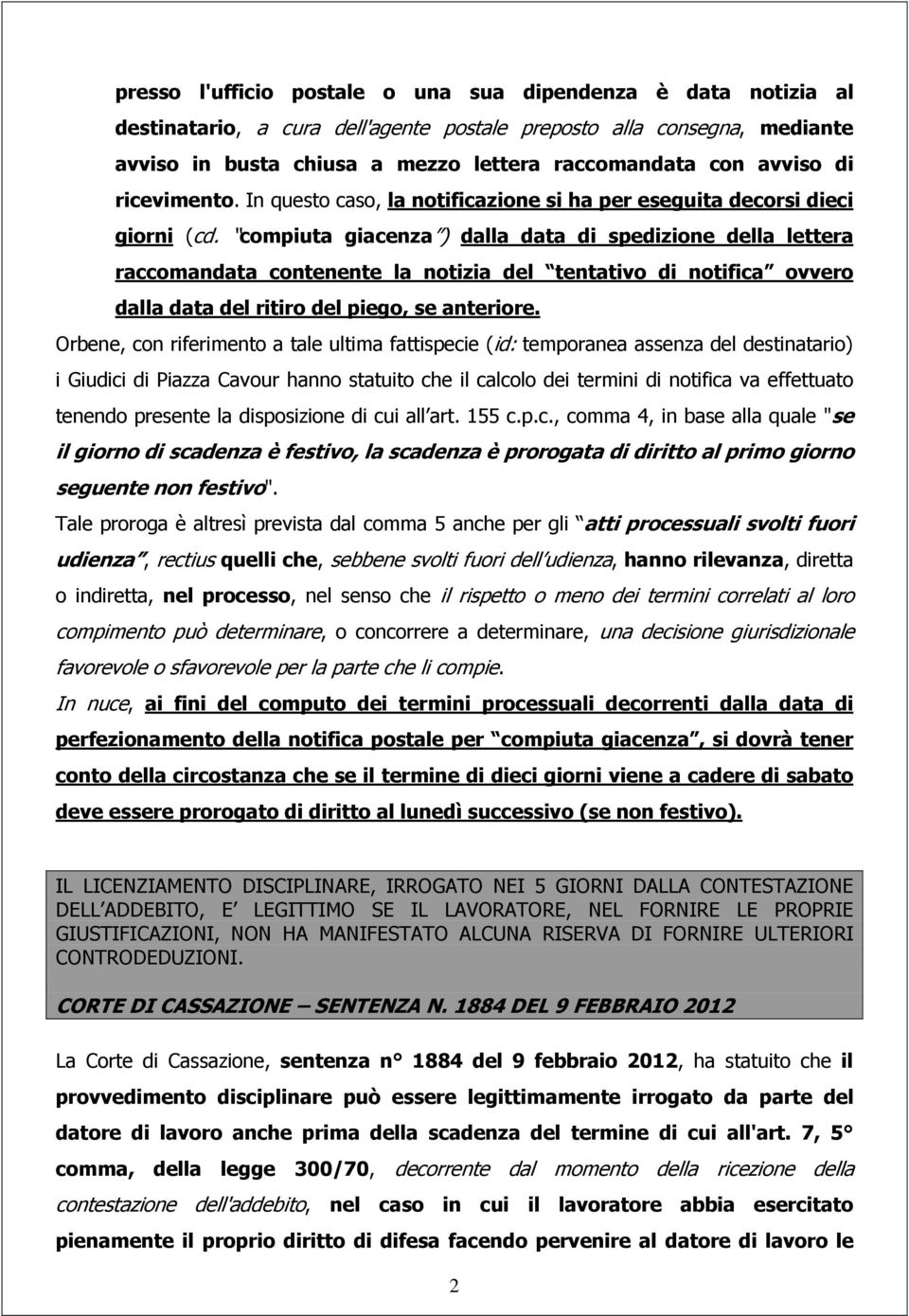 compiuta giacenza ) dalla data di spedizione della lettera raccomandata contenente la notizia del tentativo di notifica ovvero dalla data del ritiro del piego, se anteriore.