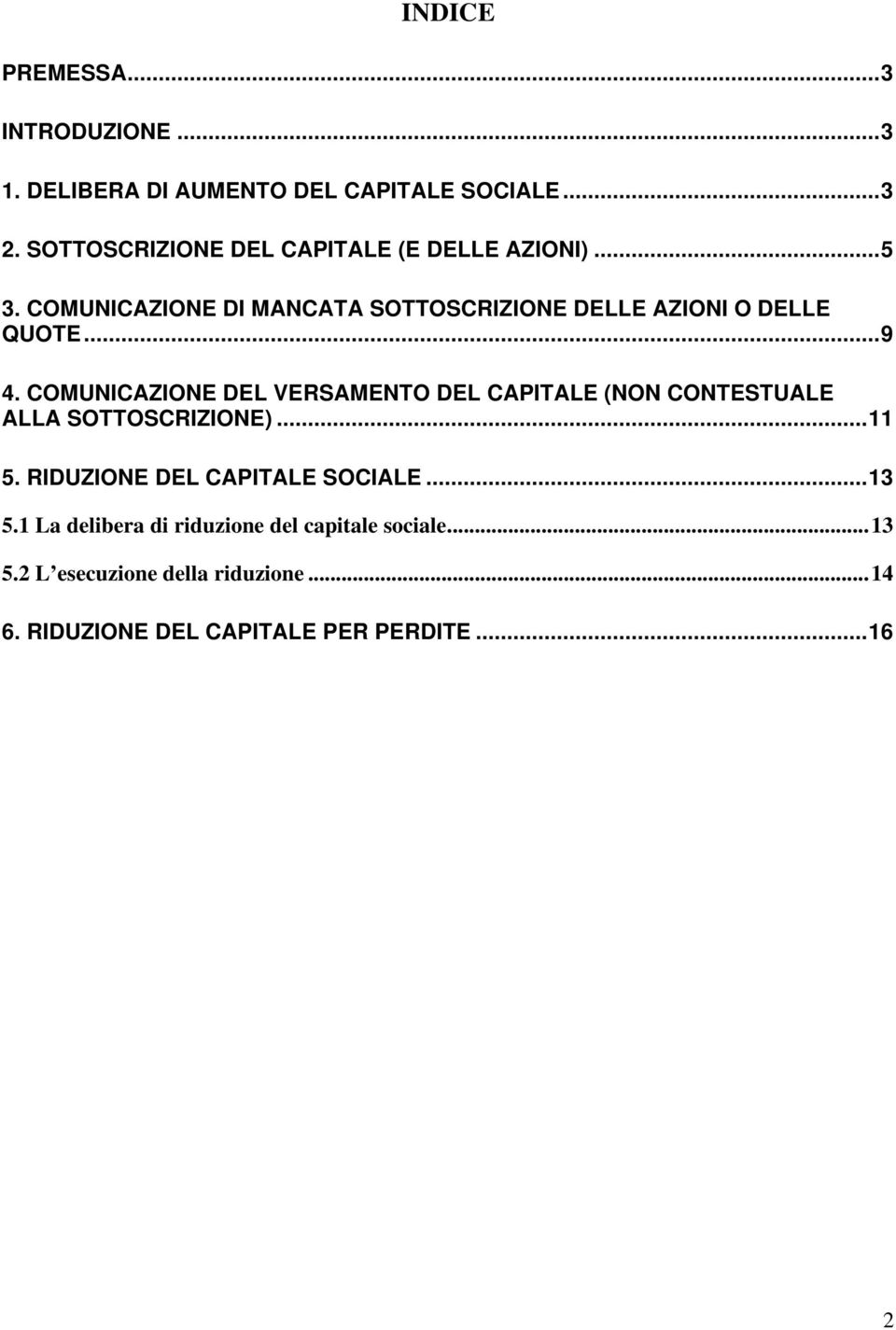 ..9 4. COMUNICAZIONE DEL VERSAMENTO DEL CAPITALE (NON CONTESTUALE ALLA SOTTOSCRIZIONE)...11 5.