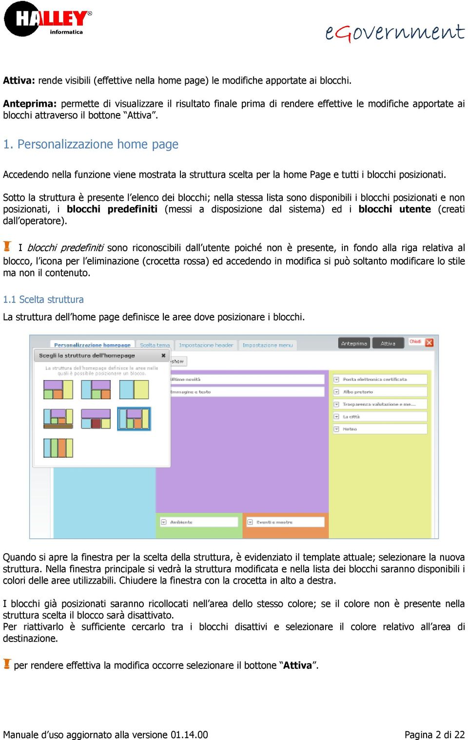 Personalizzazione home page Accedendo nella funzione viene mostrata la struttura scelta per la home Page e tutti i blocchi posizionati.