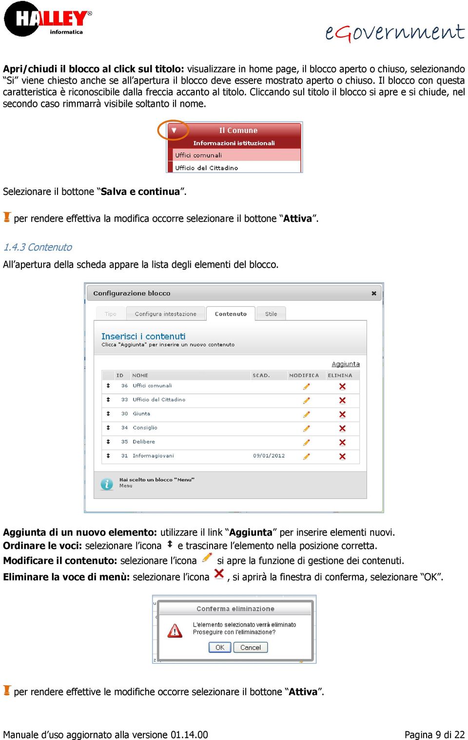 Selezionare il bottone Salva e continua.! per rendere effettiva la modifica occorre selezionare il bottone Attiva. 1.4.3 Contenuto All apertura della scheda appare la lista degli elementi del blocco.