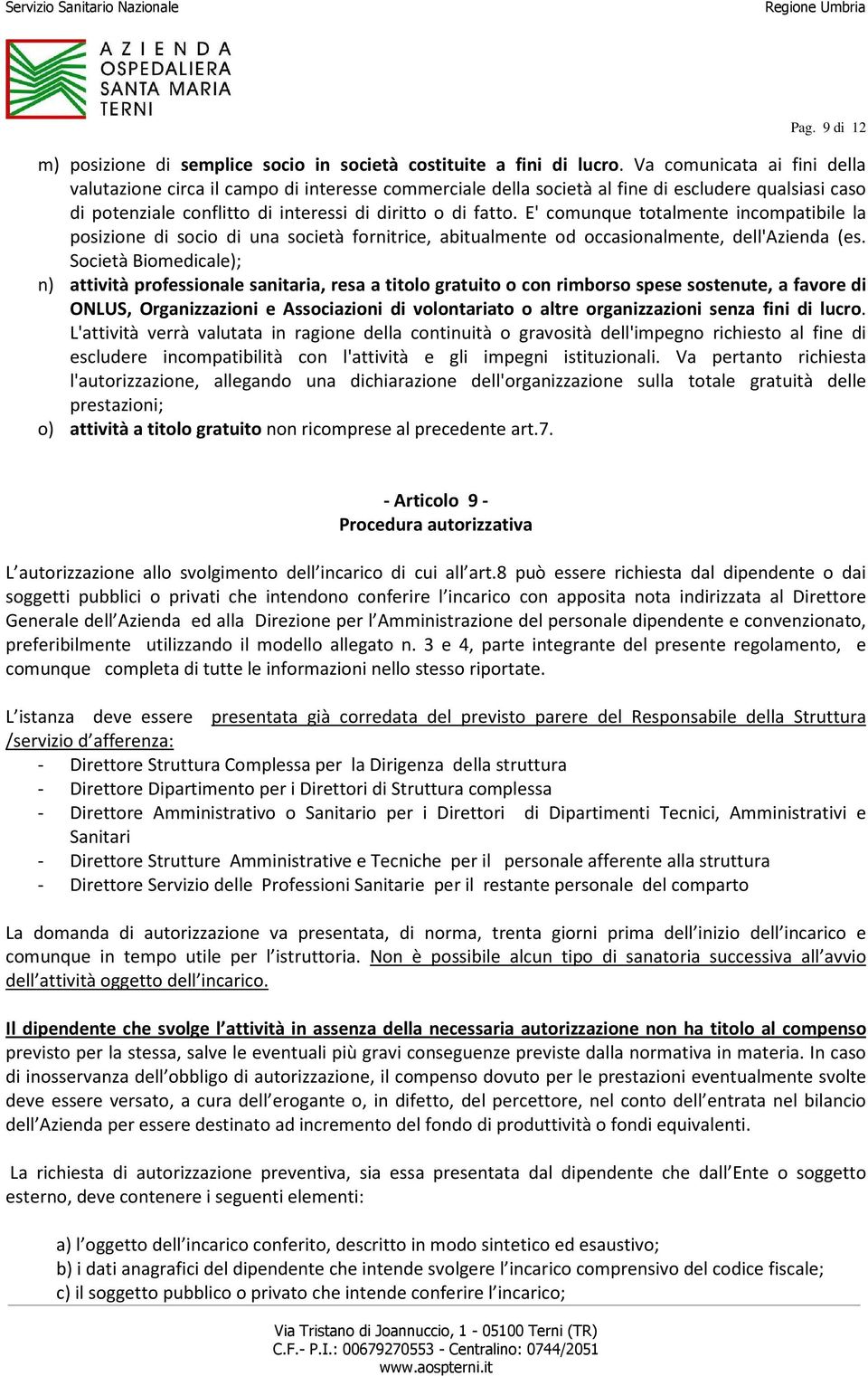 E' comunque totalmente incompatibile la posizione di socio di una società fornitrice, abitualmente od occasionalmente, dell'azienda (es.