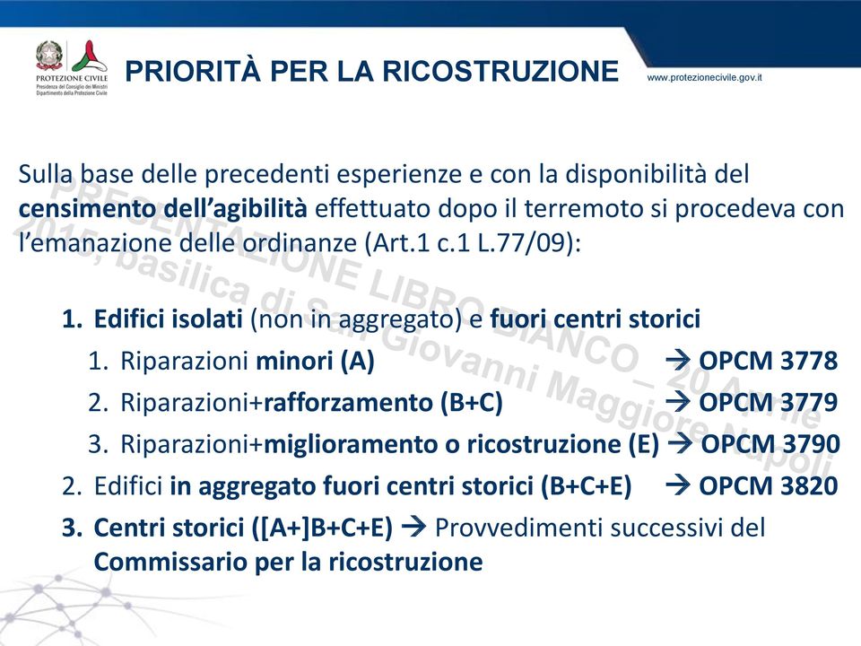 Riparazioni minori (A) OPCM 3778 2. Riparazioni+rafforzamento (B+C) OPCM 3779 3. Riparazioni+miglioramento o ricostruzione (E) OPCM 3790 2.