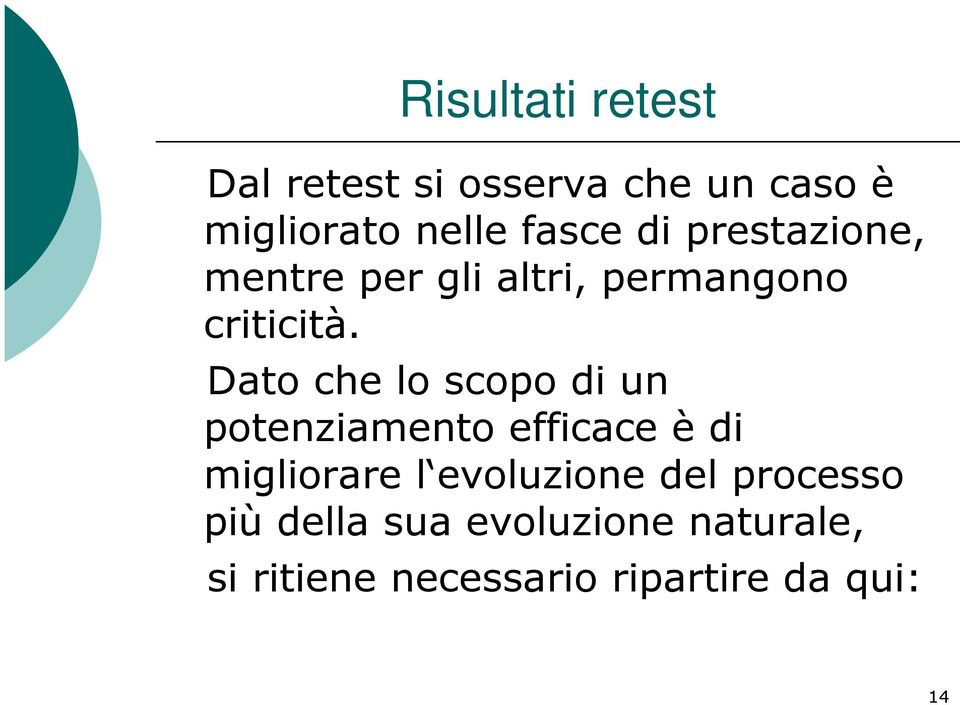 Dato che lo scopo di un potenziamento efficace è di migliorare l evoluzione