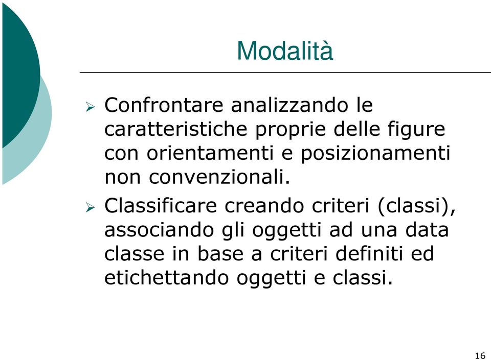 Classificare creando criteri (classi), associando gli oggetti ad