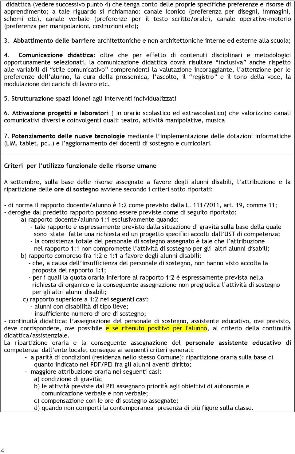 Abbattiment delle barriere architettniche e nn architettniche interne ed esterne alla scula; 4.