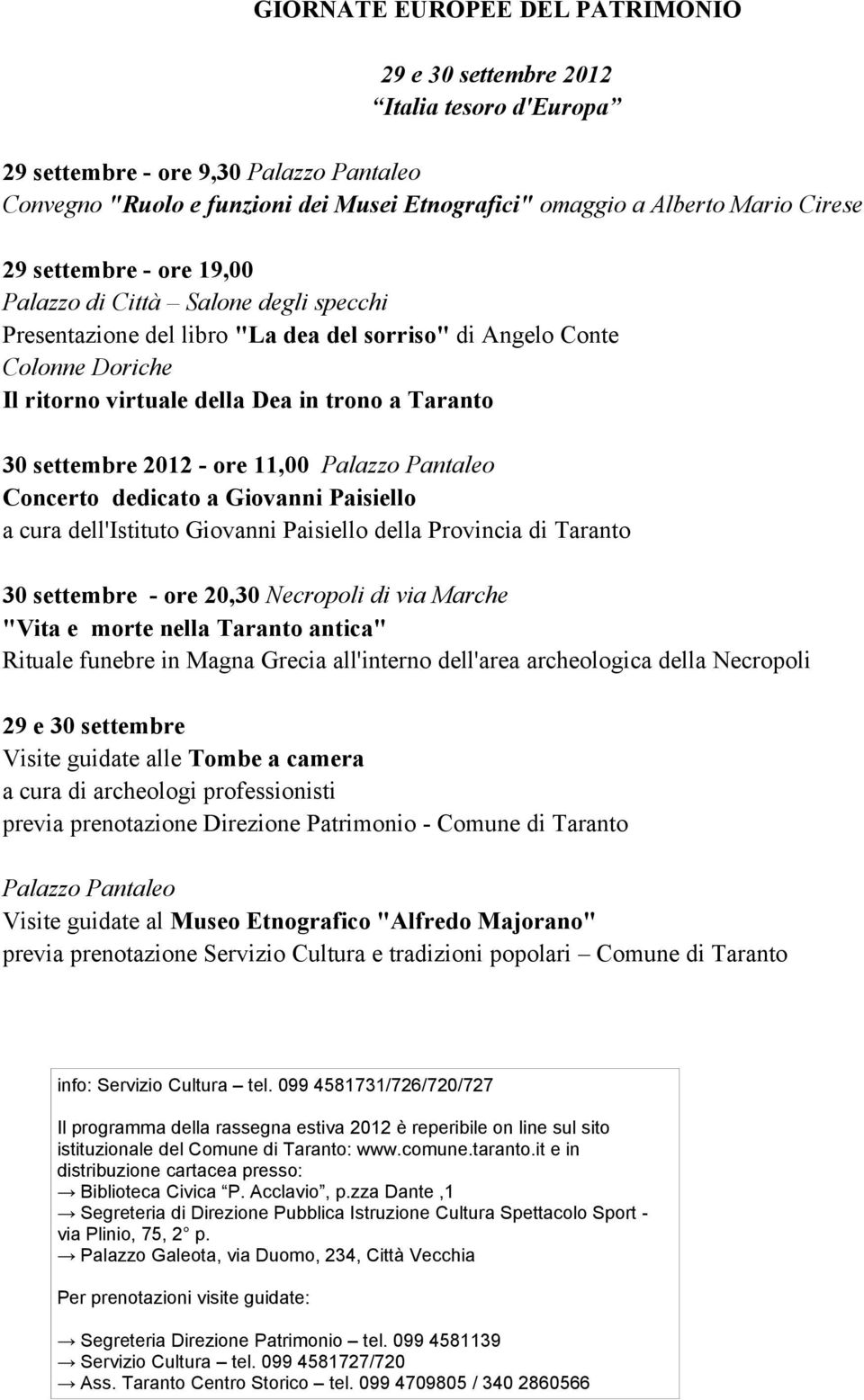 settembre 2012 - ore 11,00 Palazzo Pantaleo Concerto dedicato a Giovanni Paisiello a cura dell'istituto Giovanni Paisiello della Provincia di Taranto 30 settembre - ore 20,30 Necropoli di via Marche