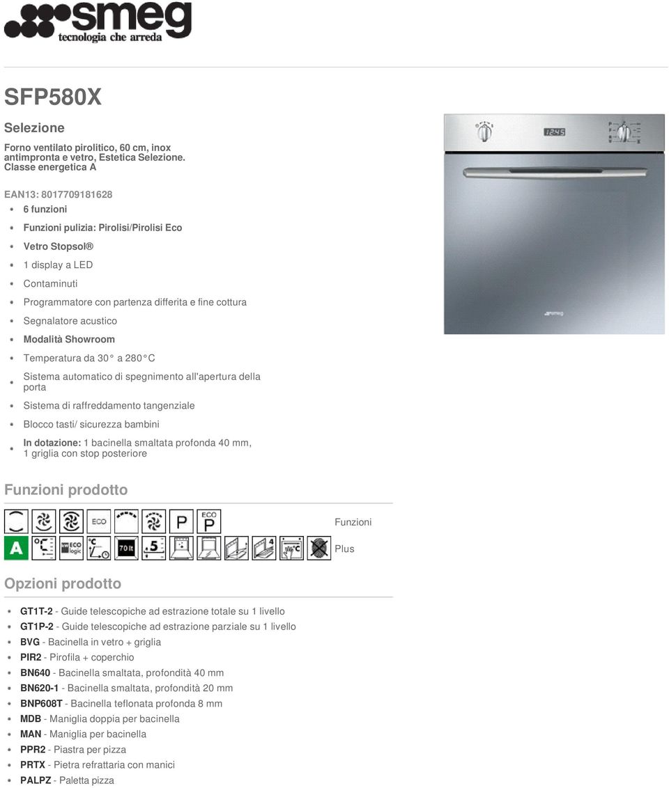 acustico Modalità Showroom Temperatura da 30 a 280 C Sistema automatico di spegnimento all'apertura della porta Sistema di raffreddamento tangenziale Blocco tasti/ sicurezza bambini In dotazione: 1