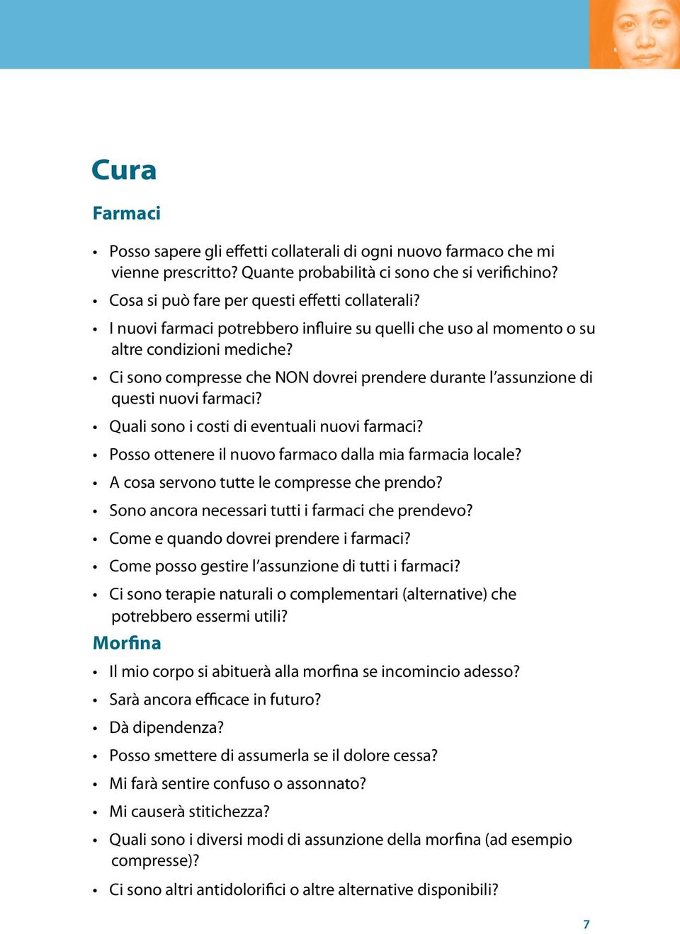 Quali sono i costi di eventuali nuovi farmaci? Posso ottenere il nuovo farmaco dalla mia farmacia locale? A cosa servono tutte le compresse che prendo?