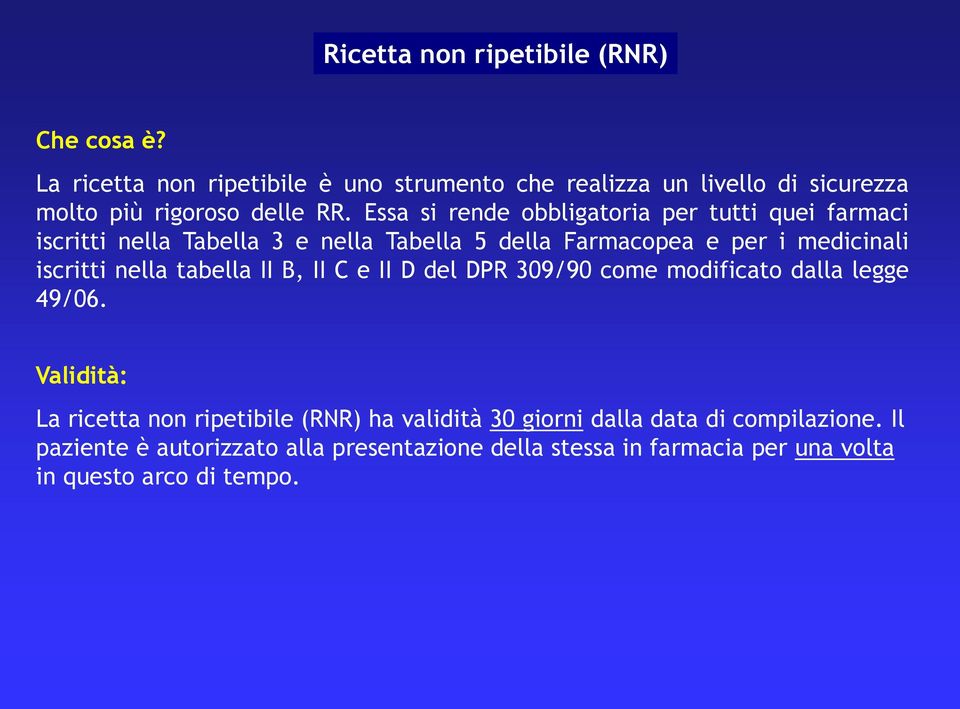 Essa si rende obbligatoria per tutti quei farmaci iscritti nella Tabella 3 e nella Tabella 5 della Farmacopea e per i medicinali iscritti