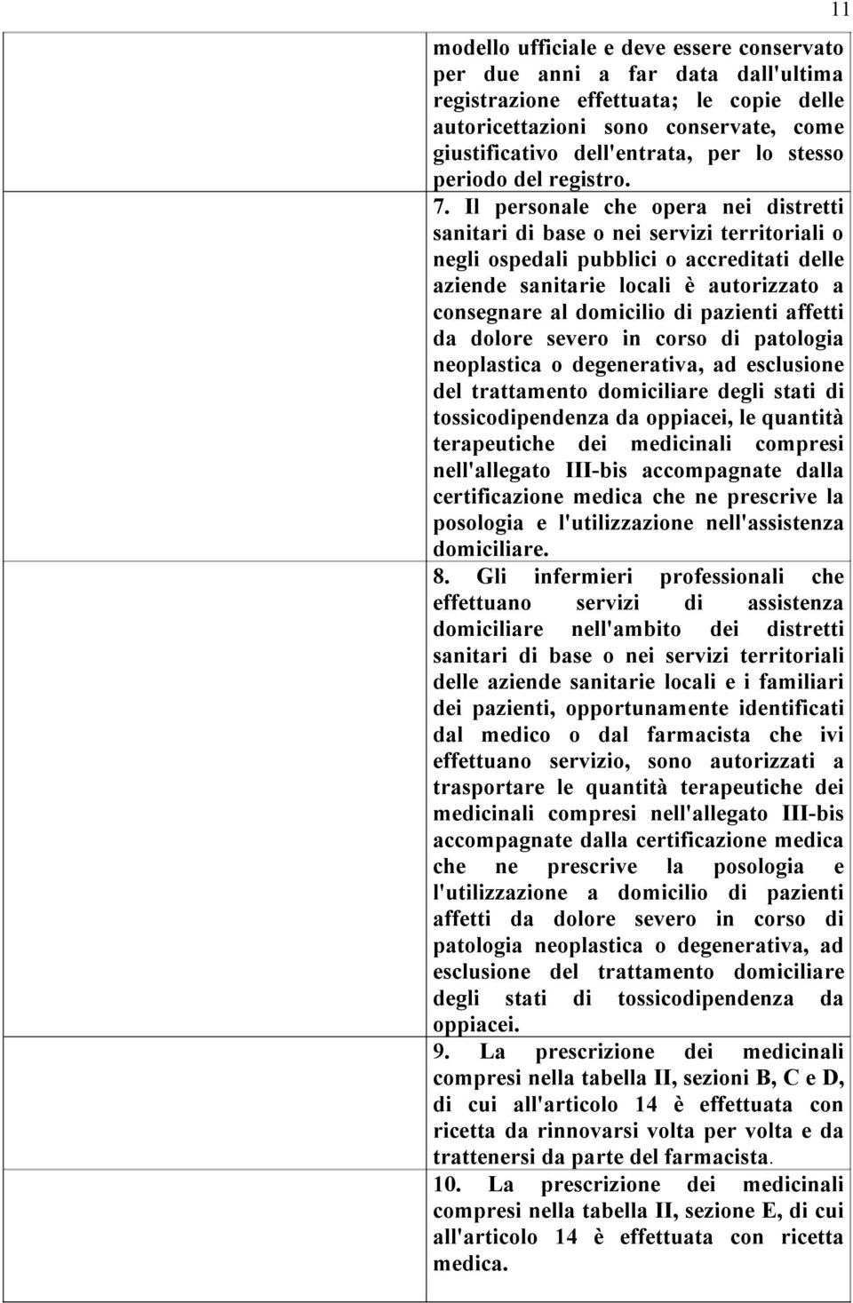 Il personale che opera nei distretti sanitari di base o nei servizi territoriali o negli ospedali pubblici o accreditati delle aziende sanitarie locali è autorizzato a consegnare al domicilio di