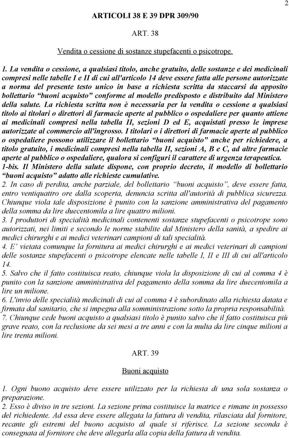 presente testo unico in base a richiesta scritta da staccarsi da apposito bollettario buoni acquisto conforme al modello predisposto e distribuito dal Ministero della salute.