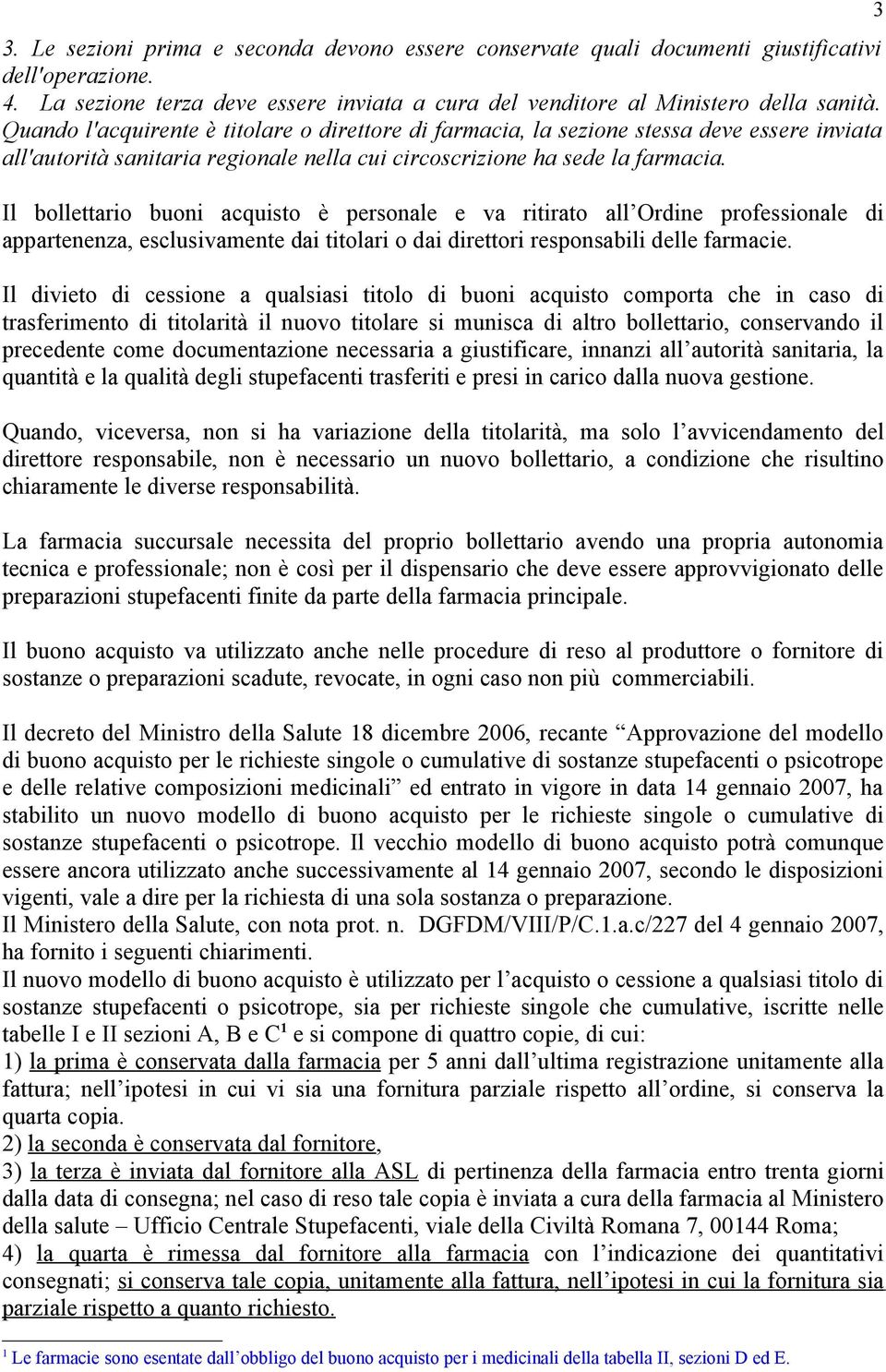 Il bollettario buoni acquisto è personale e va ritirato all Ordine professionale di appartenenza, esclusivamente dai titolari o dai direttori responsabili delle farmacie.