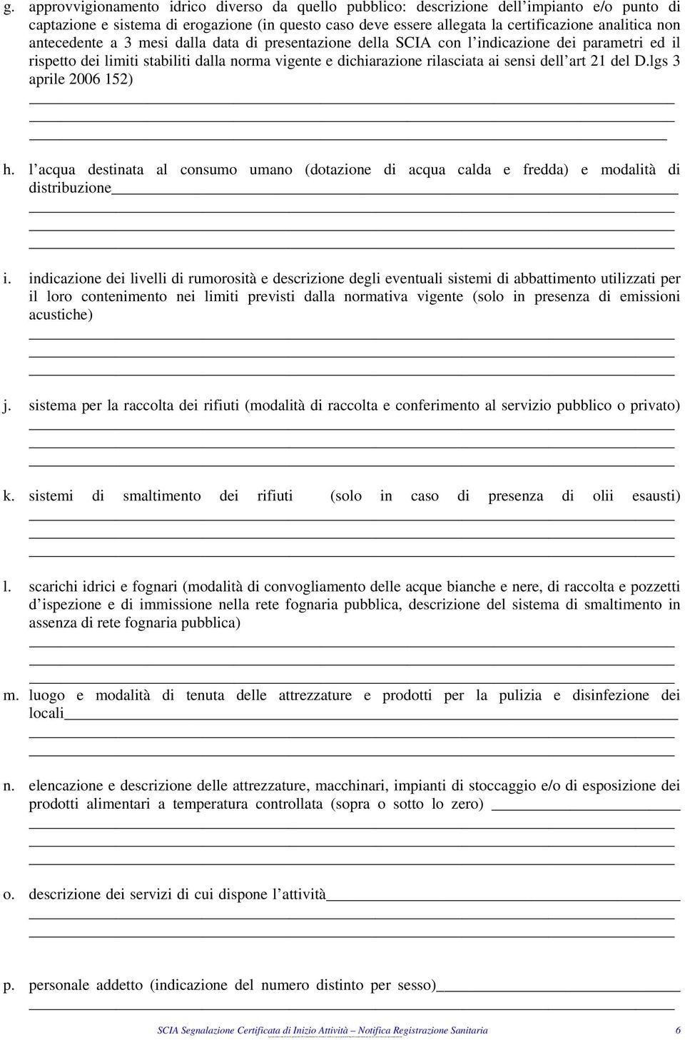 D.lgs 3 aprile 2006 152) h. l acqua destinata al consumo umano (dotazione di acqua calda e fredda) e modalità di distribuzione i.