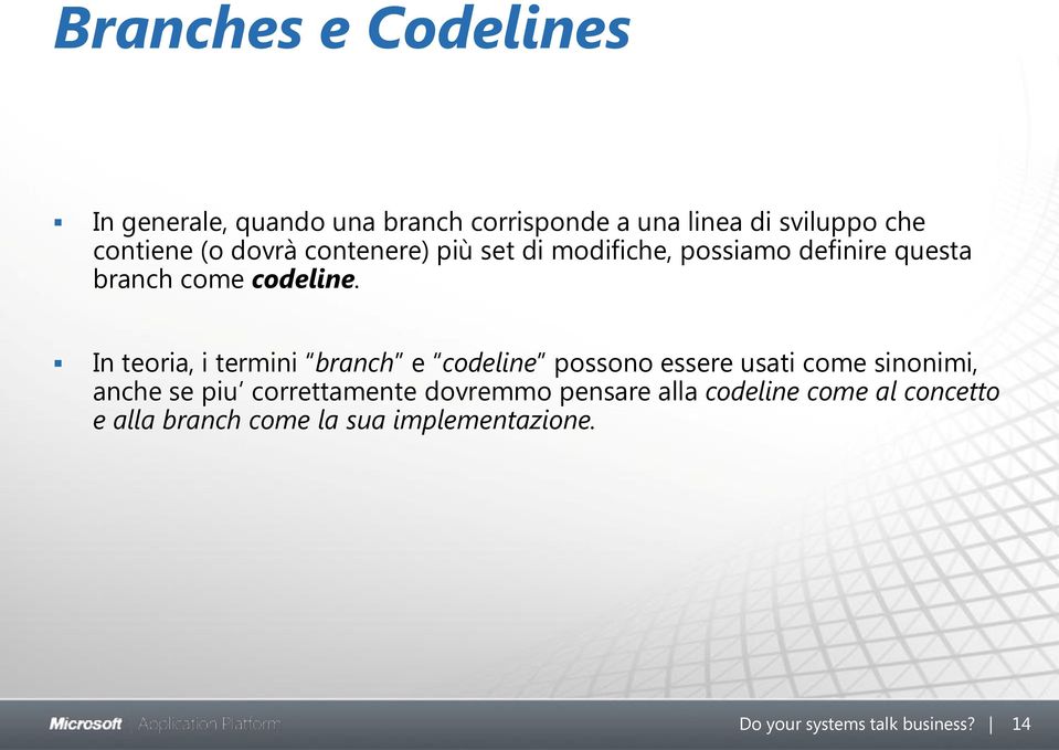 In teoria, i termini branch e codeline possono essere usati come sinonimi, anche se piu correttamente