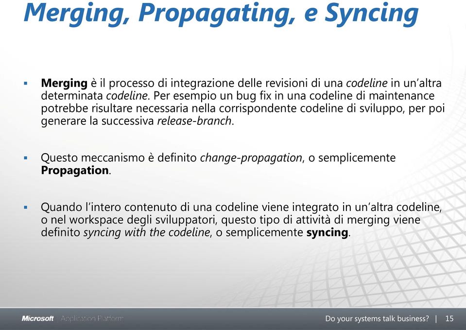 release-branch. Questo meccanismo è definito change-propagation, o semplicemente Propagation.