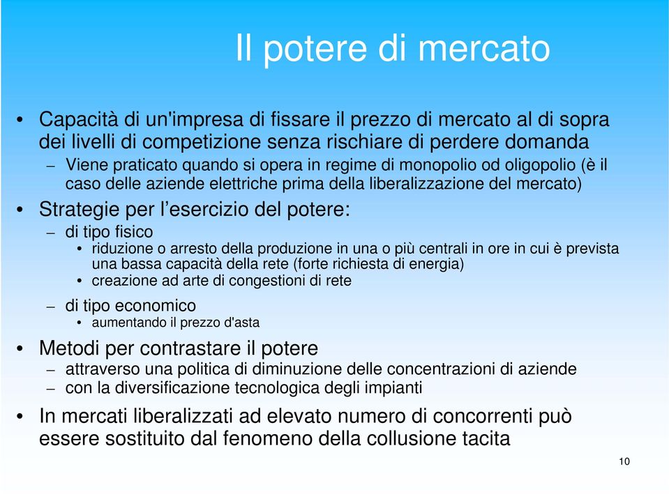 o più centrali in ore in cui è prevista una bassa capacità della rete (forte richiesta di energia) creazione ad arte di congestioni di rete di tipo economico aumentando il prezzo d'asta Metodi per