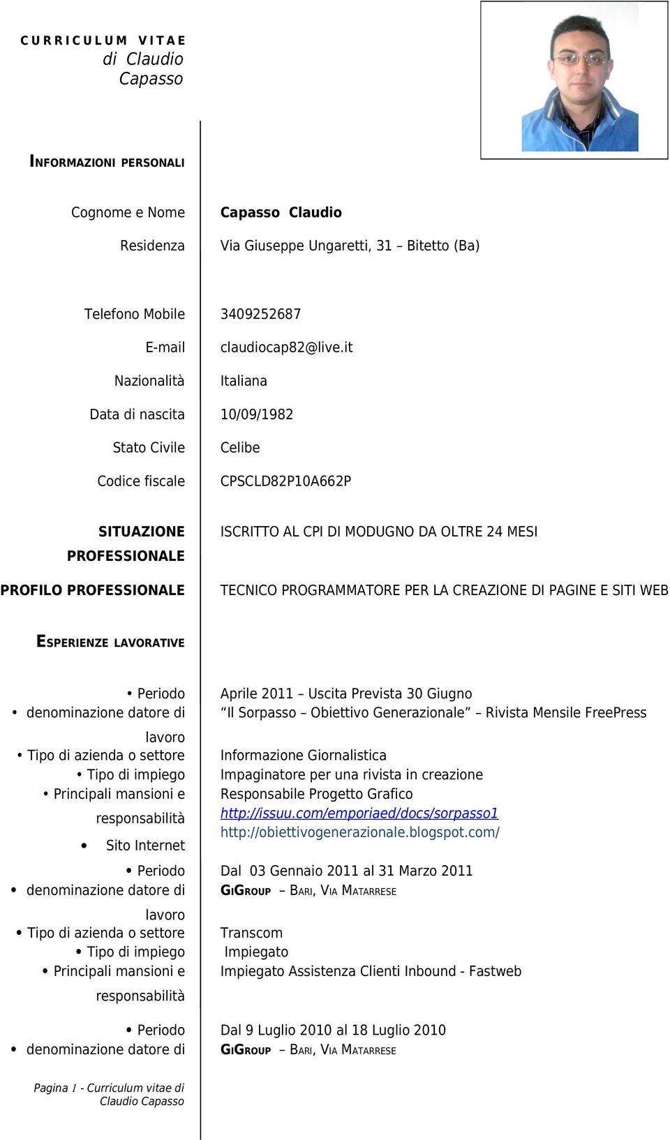 it Italiana Data di nascita 10/09/1982 Stato Civile Codice fiscale Celibe CPSCLD82P10A662P SITUAZIONE PROFESSIONALE PROFILO PROFESSIONALE ISCRITTO AL CPI DI MODUGNO DA OLTRE 24 MESI TECNICO