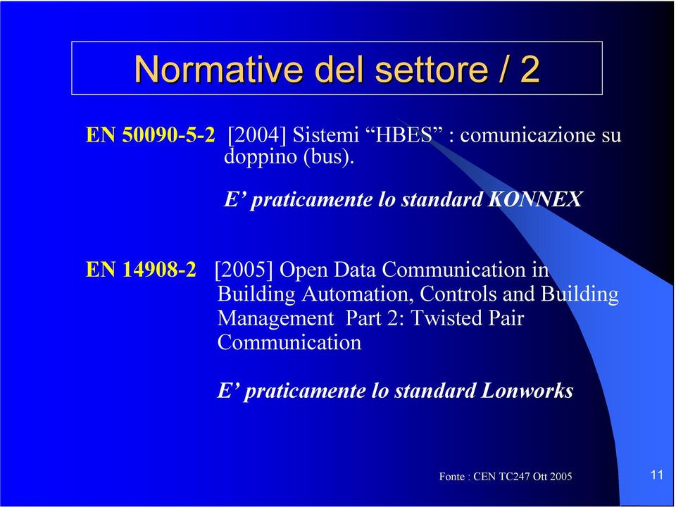 E praticamente lo standard KONNEX EN 14908-2 [2005] Open Data Communication in