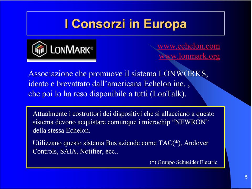 , che poi lo ha reso disponibile a tutti (LonTalk).