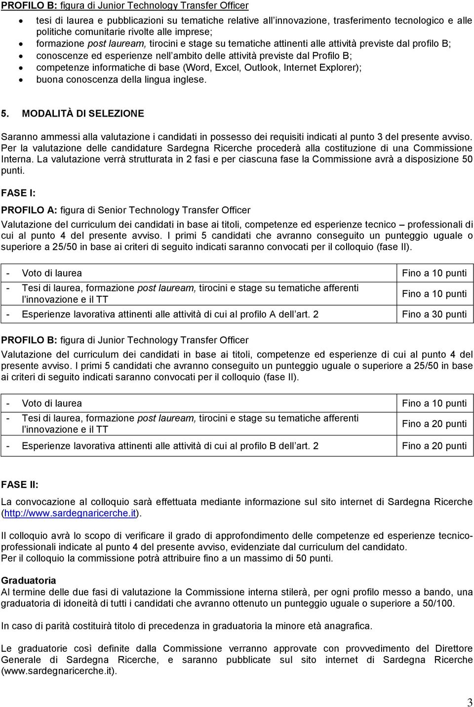 informatiche di base (Word, Excel, Outlook, Internet Explorer); buona conoscenza della lingua inglese. 5.