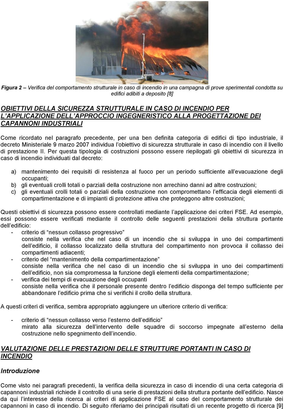 industriale, il decreto Ministeriale 9 marzo 2007 individua l obiettivo di sicurezza strutturale in caso di incendio con il livello di prestazione II.