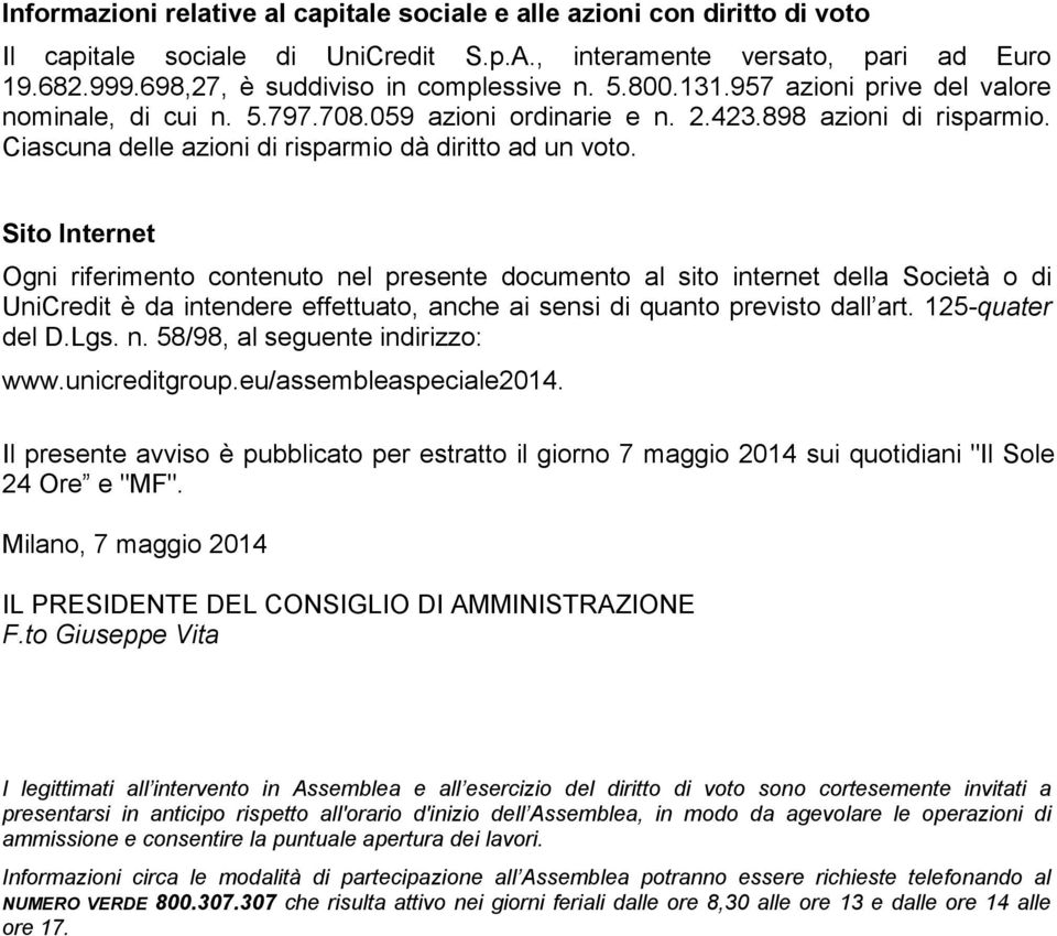 Sito Internet Ogni riferimento contenuto nel presente documento al sito internet della Società o di UniCredit è da intendere effettuato, anche ai sensi di quanto previsto dall art. 125-quater del D.