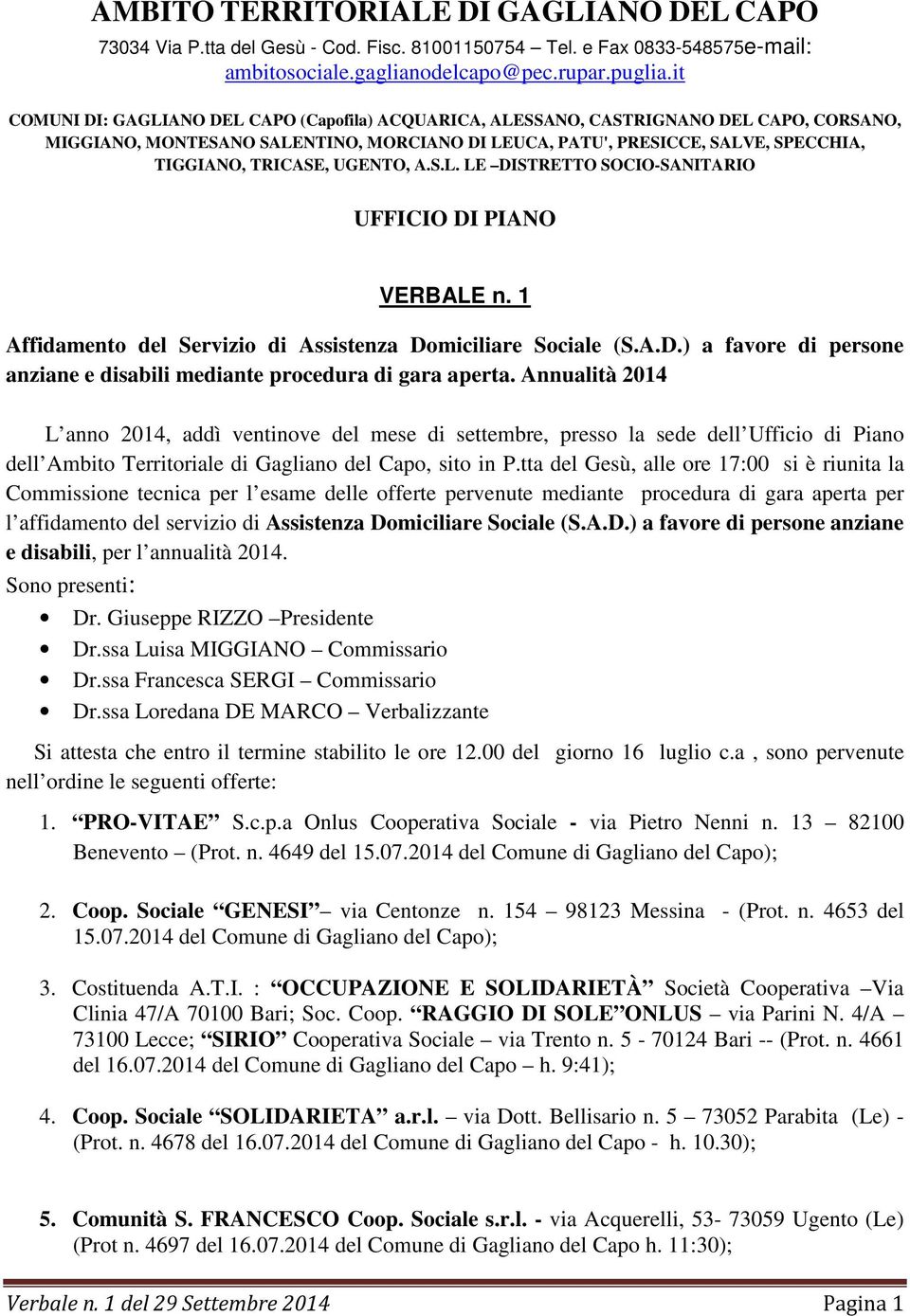 UGENTO, A.S.L. LE DISTRETTO SOCIO-SANITARIO UFFICIO DI PIANO VERBALE n. 1 Affidamento del Servizio di Assistenza Domiciliare Sociale (S.A.D.) a favore di persone anziane e disabili mediante procedura di gara aperta.