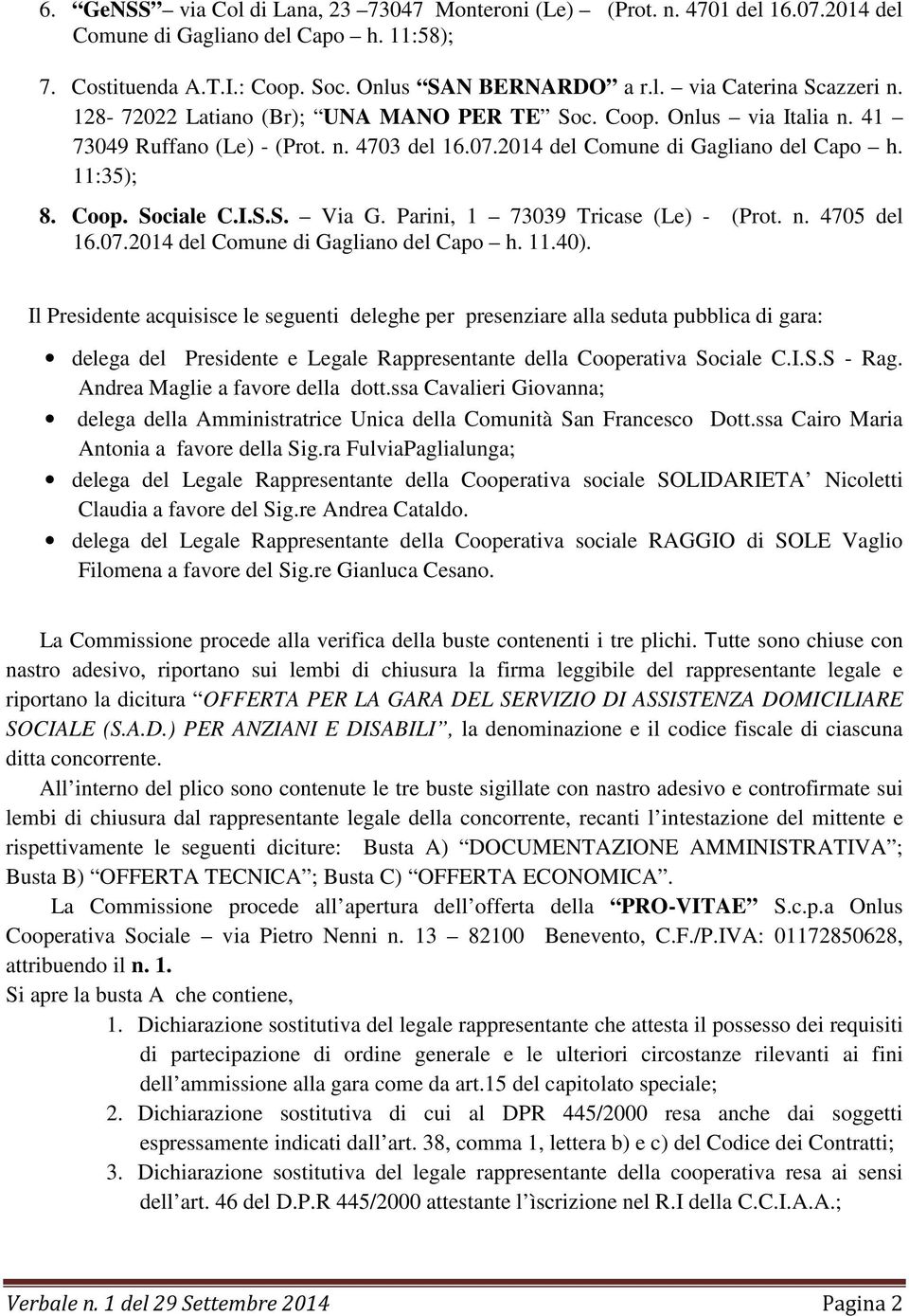 Parini, 1 73039 Tricase (Le) - (Prot. n. 4705 del 16.07.2014 del Comune di Gagliano del Capo h. 11.40).