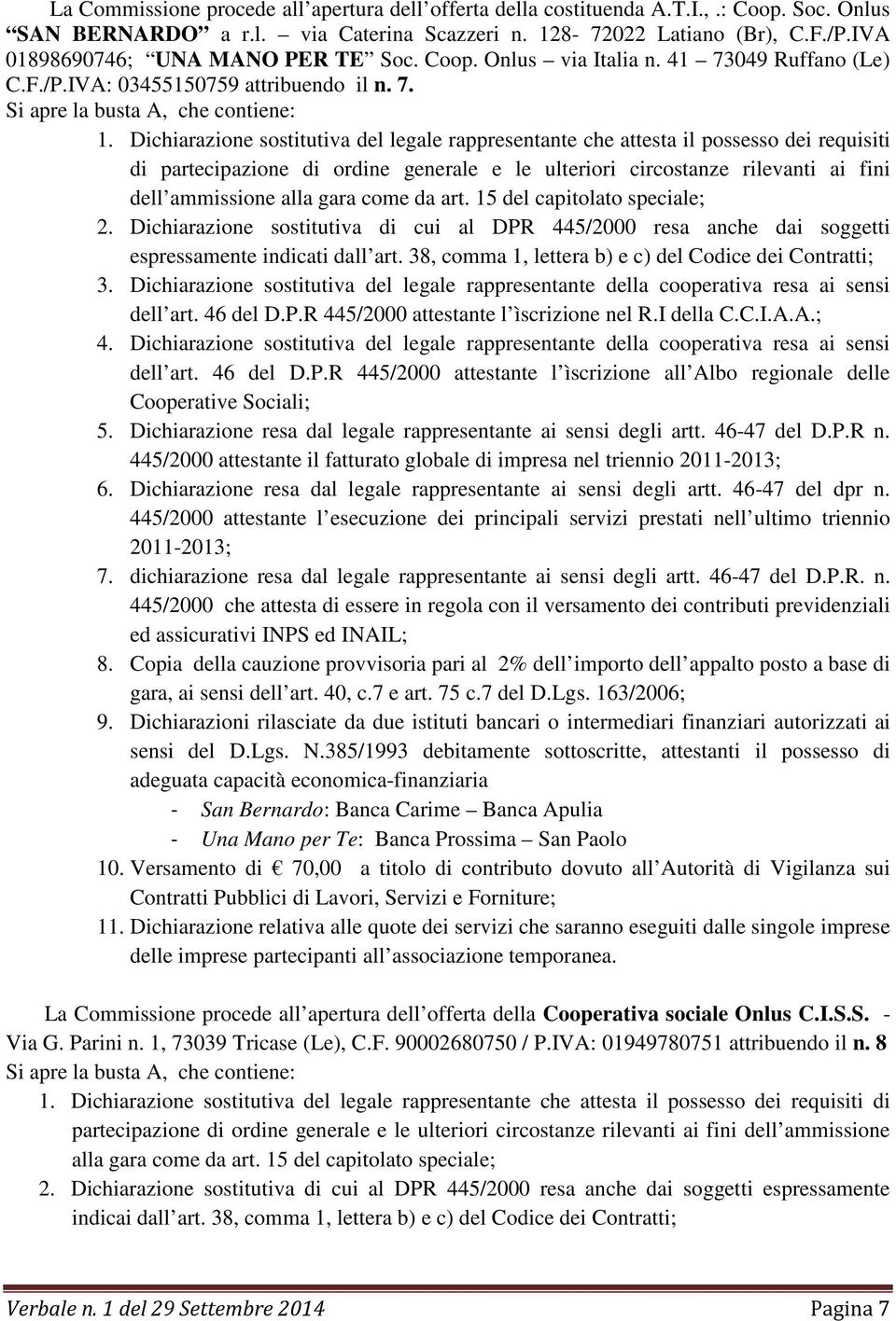 15 del capitolato speciale; 7. dichiarazione resa dal legale rappresentante ai sensi degli artt. 46-47 del D.P.R. n.