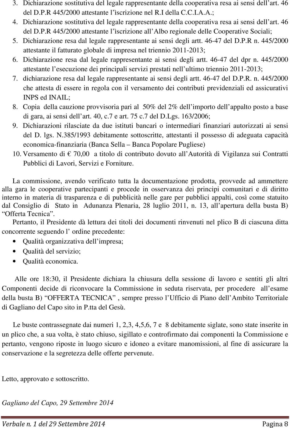 A.; R 445/2000 attestante l ìscrizione all Albo regionale delle 445/2000 attestante il fatturato globale di impresa nel triennio 445/2000 attestante l esecuzione dei principali servizi prestati nell