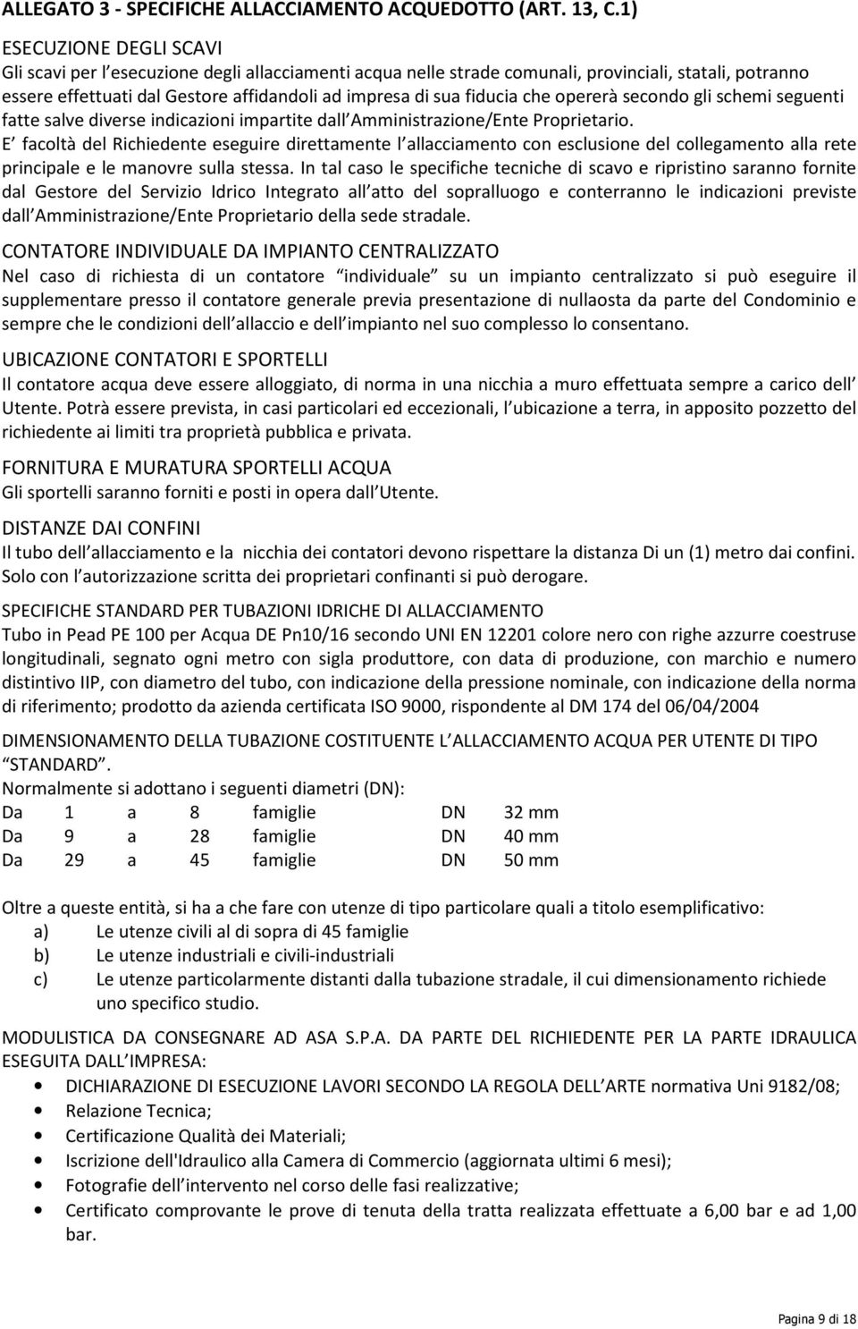 fiducia che opererà secondo gli schemi seguenti fatte salve diverse indicazioni impartite dall Amministrazione/Ente Proprietario.