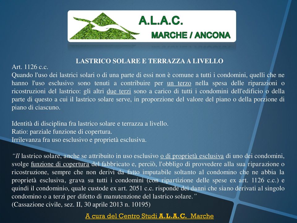 ricostruzioni del lastrico: gli altri due terzi sono a carico di tutti i condomini dell'edificio o della parte di questo a cui il lastrico solare serve, in proporzione del valore del piano o della
