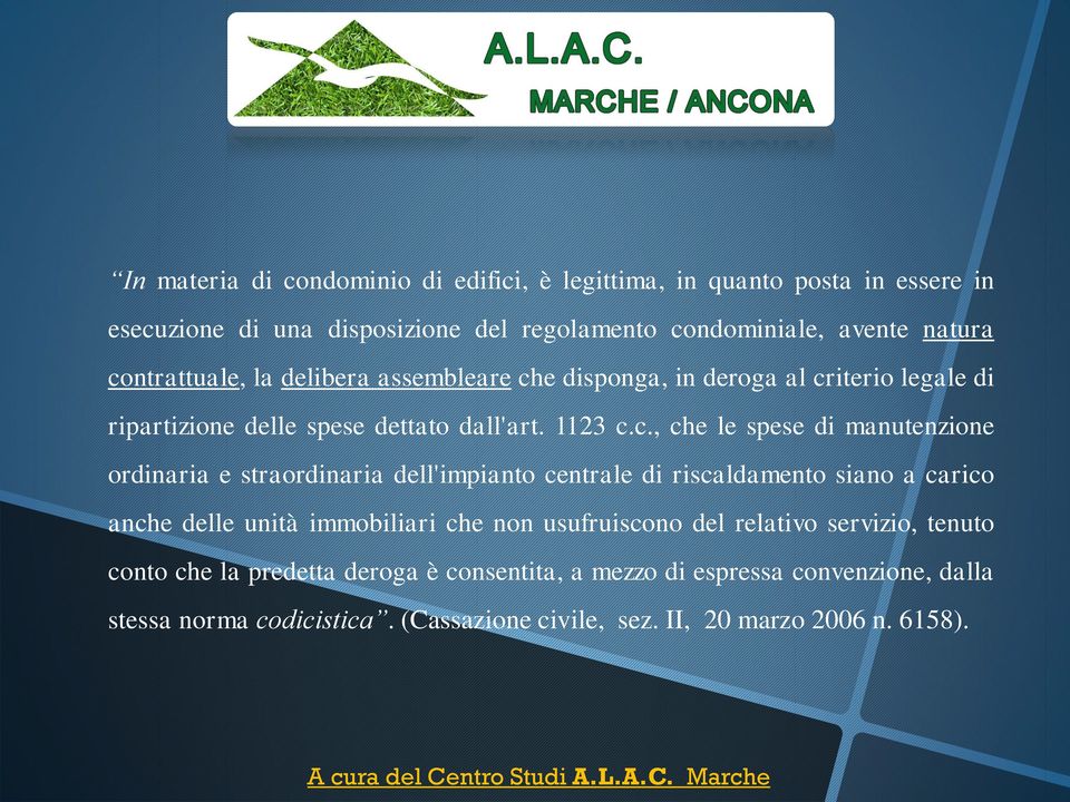 manutenzione ordinaria e straordinaria dell'impianto centrale di riscaldamento siano a carico anche delle unità immobiliari che non usufruiscono del relativo