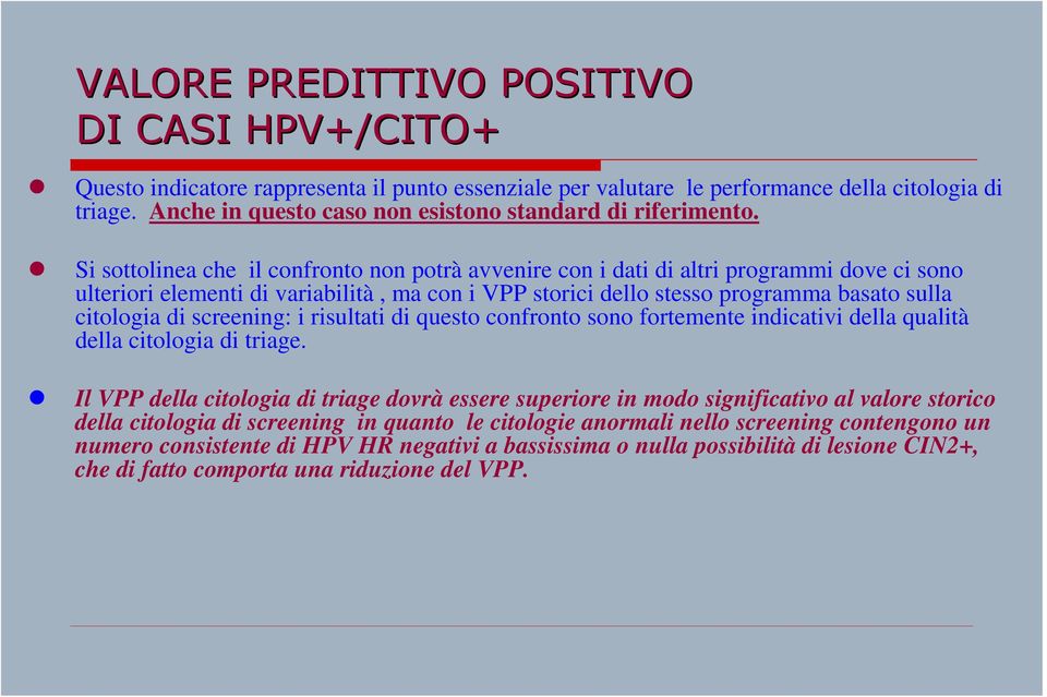 Si sottolinea che il confronto non potrà avvenire con i dati di altri programmi dove ci sono ulteriori elementi di variabilità, ma con i VPP storici dello stesso programma basato sulla citologia di