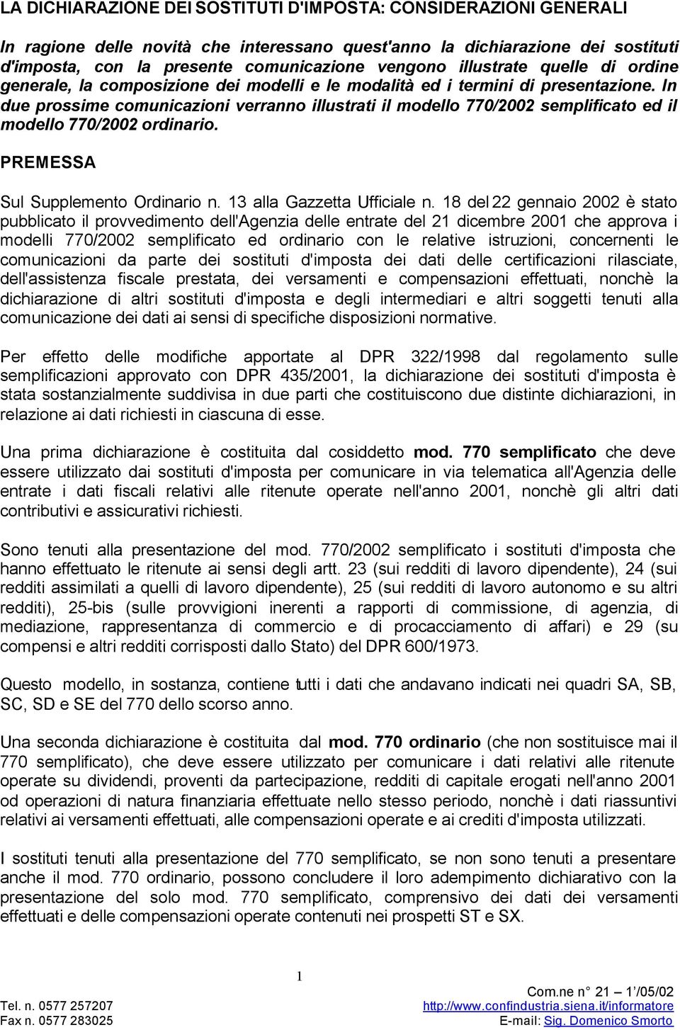 In due prossime comunicazioni verranno illustrati il modello 770/2002 semplificato ed il modello 770/2002 ordinario. PREMESSA Sul Supplemento Ordinario n. 13 alla Gazzetta Ufficiale n.