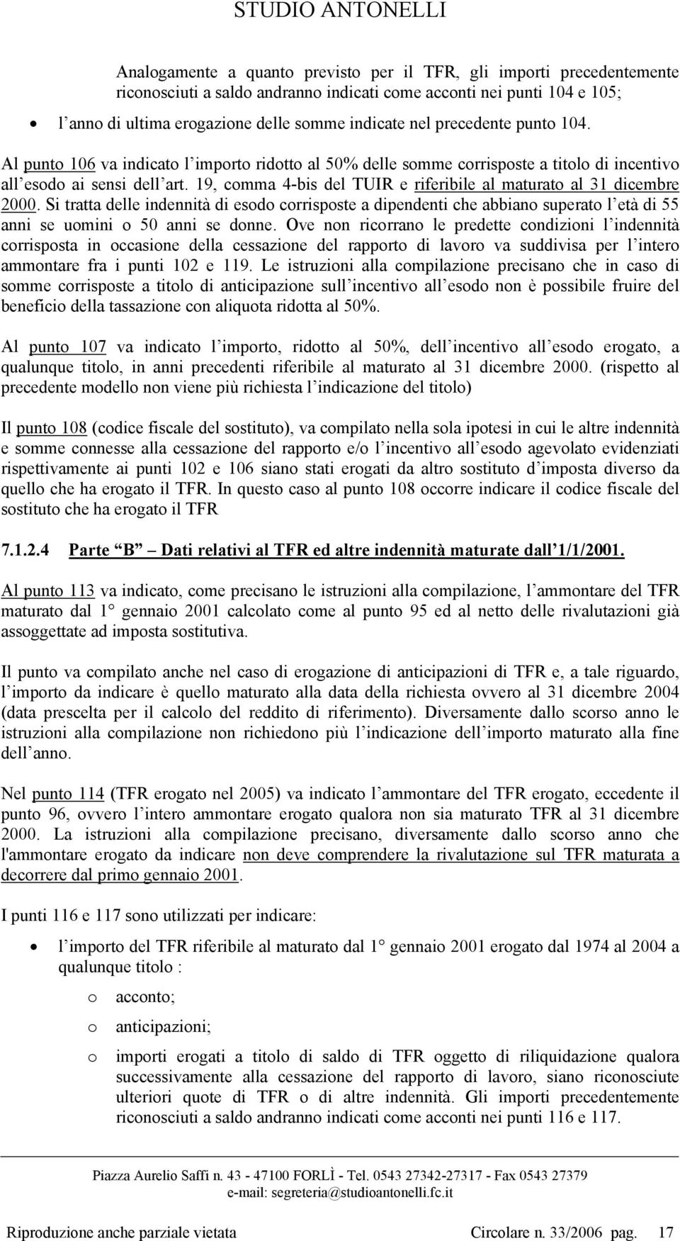 19, comma 4-bis del TUIR e riferibile al maturato al 31 dicembre 2000. Si tratta delle indennità di esodo corrisposte a dipendenti che abbiano superato l età di 55 anni se uomini o 50 anni se donne.