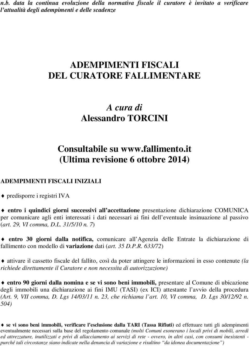 it (Ultima revisione 6 ottobre 2014) ADEMPIMENTI FISCALI INIZIALI predisporre i registri IVA entro i quindici giorni successivi all accettazione presentazione dichiarazione COMUNICA per comunicare