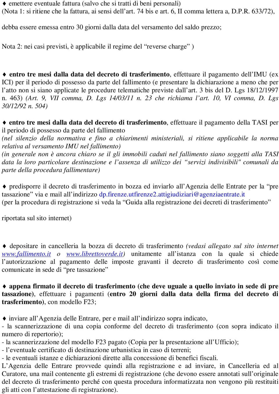 di trasferimento, effettuare il pagamento dell IMU (ex ICI) per il periodo di possesso da parte del fallimento (e presentare la dichiarazione a meno che per l atto non si siano applicate le procedure